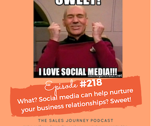 #218 What? Social media can help nurture your business relationships? Sweet!