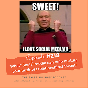 #218 What? Social media can help nurture your business relationships? Sweet!