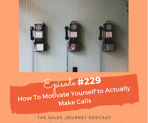 #229 How to Motivate Yourself to Actually Make Calls