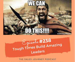 #238 Tough Times Build Amazing Leaders