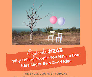 #243 Why Telling People You Have a Bad Idea Might Be a Good Idea