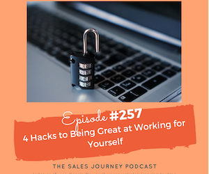 #257 4 Hacks to Being Great at Working for Yourself