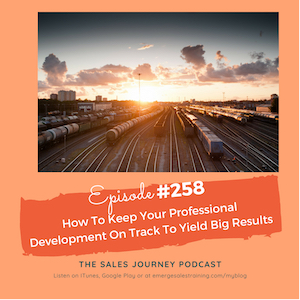 #258 How To Keep Your Professional Development On Track To Yield Big Results