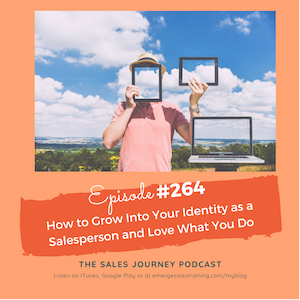 #264 How to Grow Into Your Identity as a Salesperson and Love What You Do