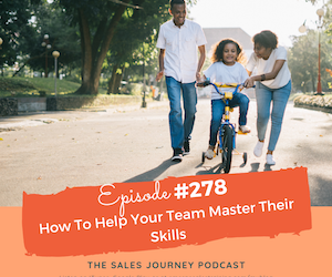 #278 How To Help Your Team Master Their Skills