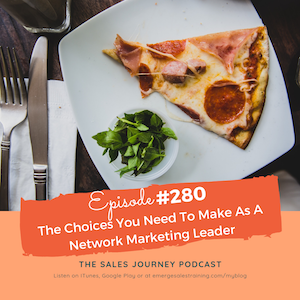 #280 The Choices You Have to Make As A Network Marketing Leader
