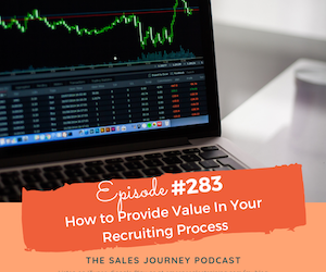 #283 How to Provide Value In Your Recruiting Process