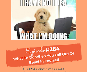 #284 What To Do When You Fall Out Of Belief In Yourself