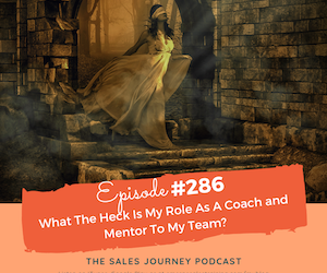 #286 What The Heck Is My Role As A Coach and Mentor To My Team?