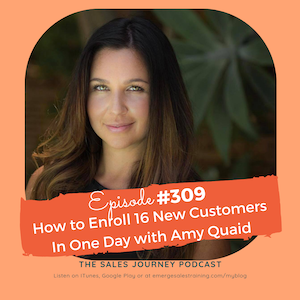 #309 How To Enroll 16 New Customers In One Day With Amy Quaid