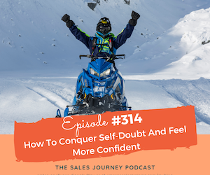 #314 How To Conquer Self-Doubt And Feel More Confident