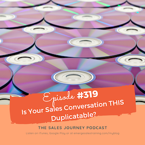 #319 Is Your Sales Conversation THIS Duplicatable?