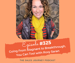 #325 Going From Stagnant to Breakthrough, You Can Too! with Roxy Saran