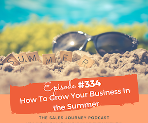 #334 How To Grow Your Business In the Summer