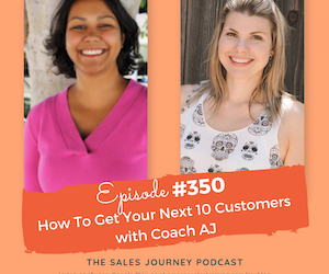 #350 How To Get Your Next 10 Customers with Coach AJ