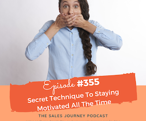 #355 Secret Technique To Staying Motivated All The Time