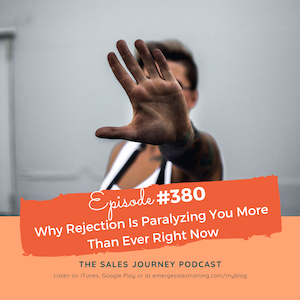 Why Rejection Is Paralyzing You More Than Ever Right Now #380