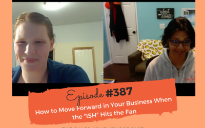 How to Move Forward in Your Business When the “ISH” Hits the Fan #387
