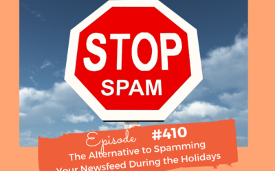 #410 The Alternative to Spamming Your Newsfeed During the Holidays