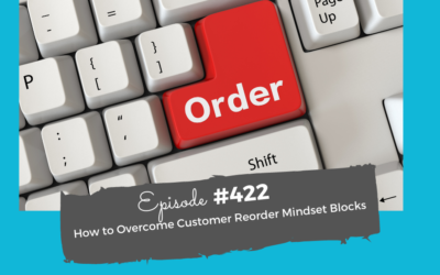 How To Overcome Customer Reorder Mindset Blocks #422
