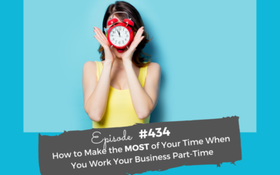 How To Make The MOST out of Your Time  When You Work Your Business Part-Time