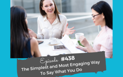 The Simplest and Most Engaging Way To Say What You Do #438