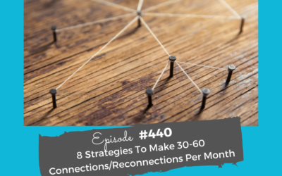 8 Strategies To Make 30-60 Connections/Reconnections Per Month #440
