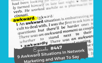 #447  9 Awkward Situations In Network Marketing and What To Say
