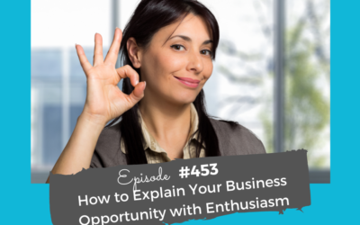 How to Explain Your Business Opportunity with Enthusiasm #453