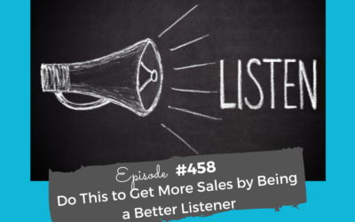 Do This to Get More Sales by Being a Better Listener #458