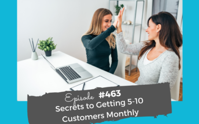 Secrets to Getting 5-10 Customers Monthly #463
