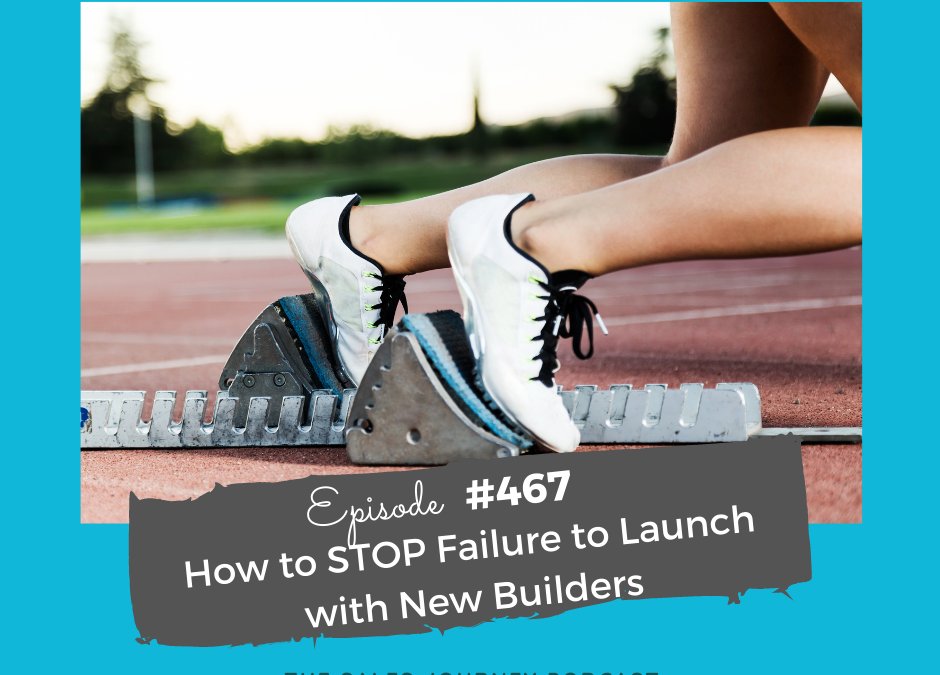 How to STOP Failure to Launch with New Builders #467