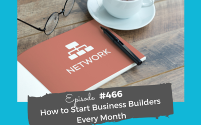 How to Start Business Builders Every Month #466