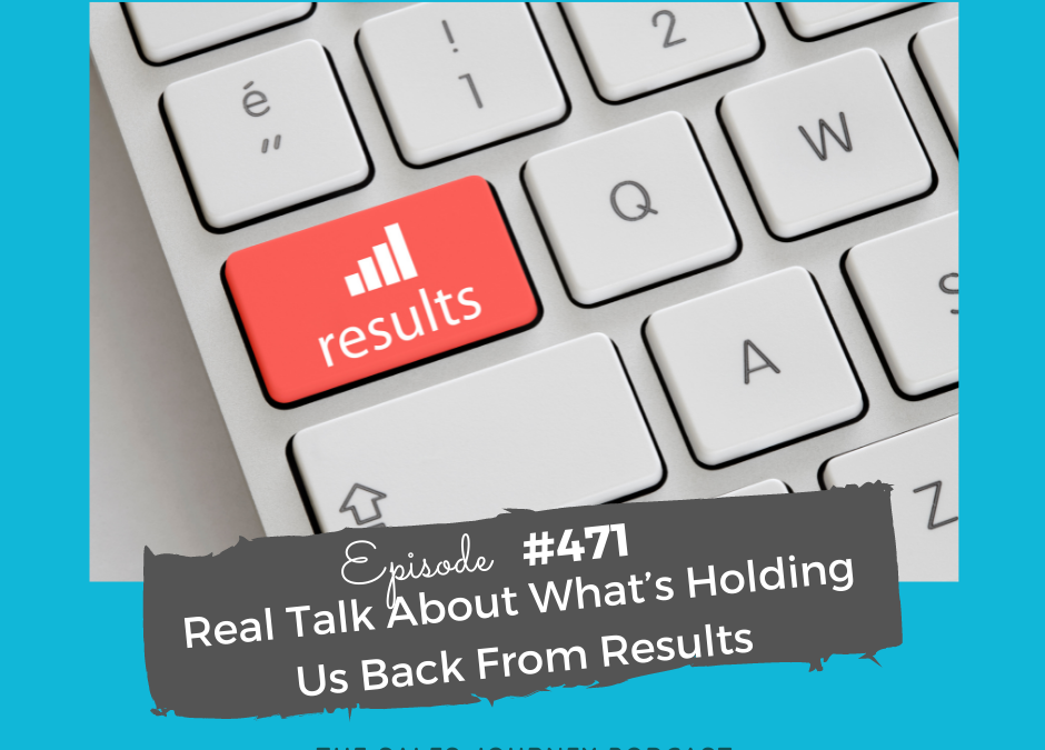 Real Talk About What’s Holding Us Back From Results #471