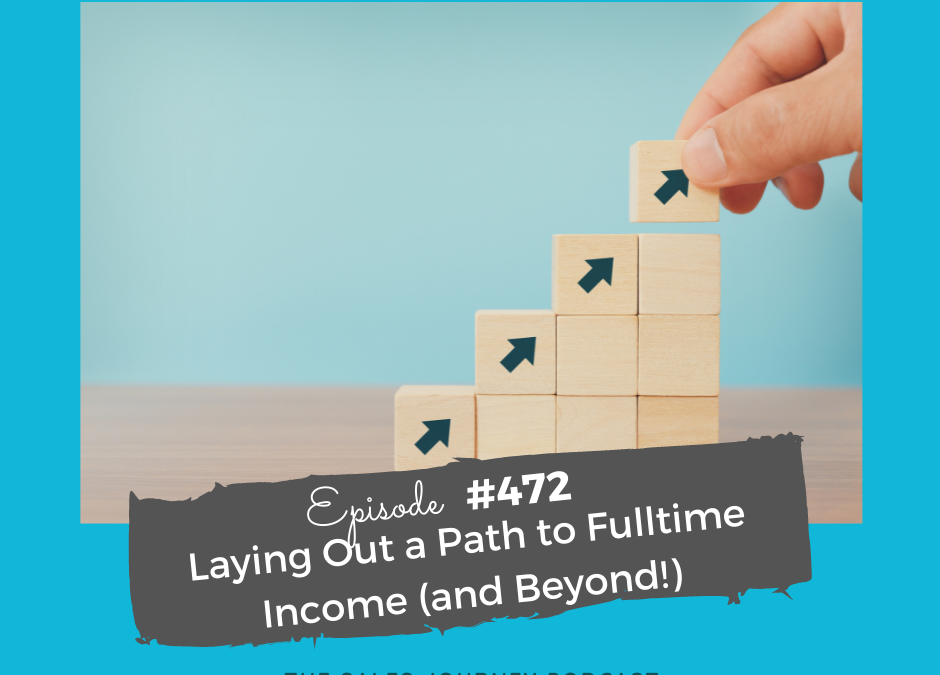 Laying Out a Path to Fulltime Income (and Beyond!) #472