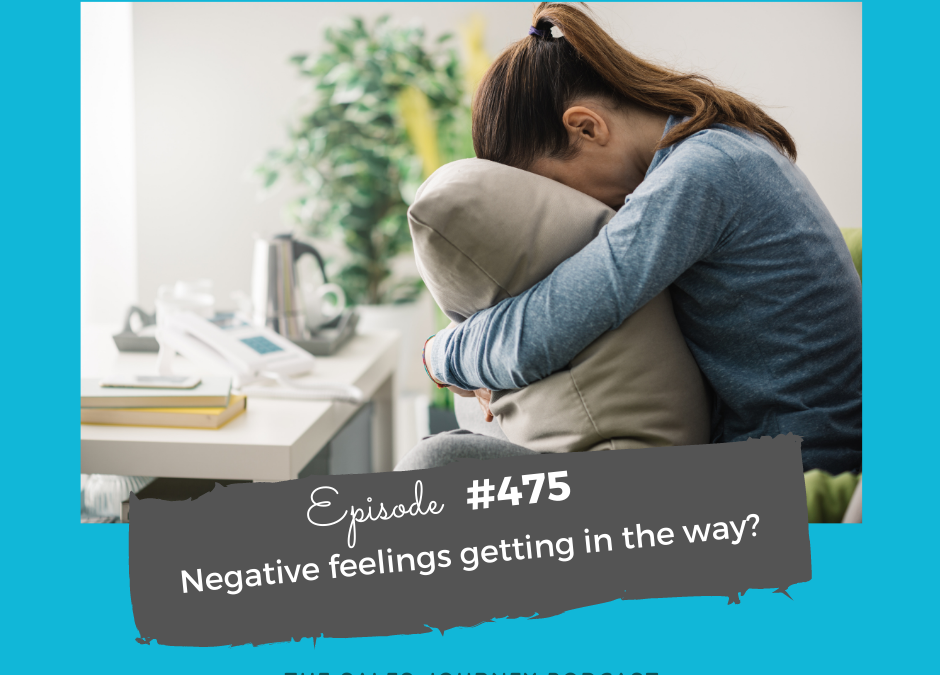Negative feelings getting in the way? #475