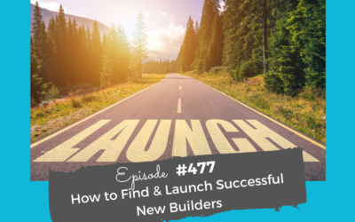 How to Find & Launch Successful New Builders #477