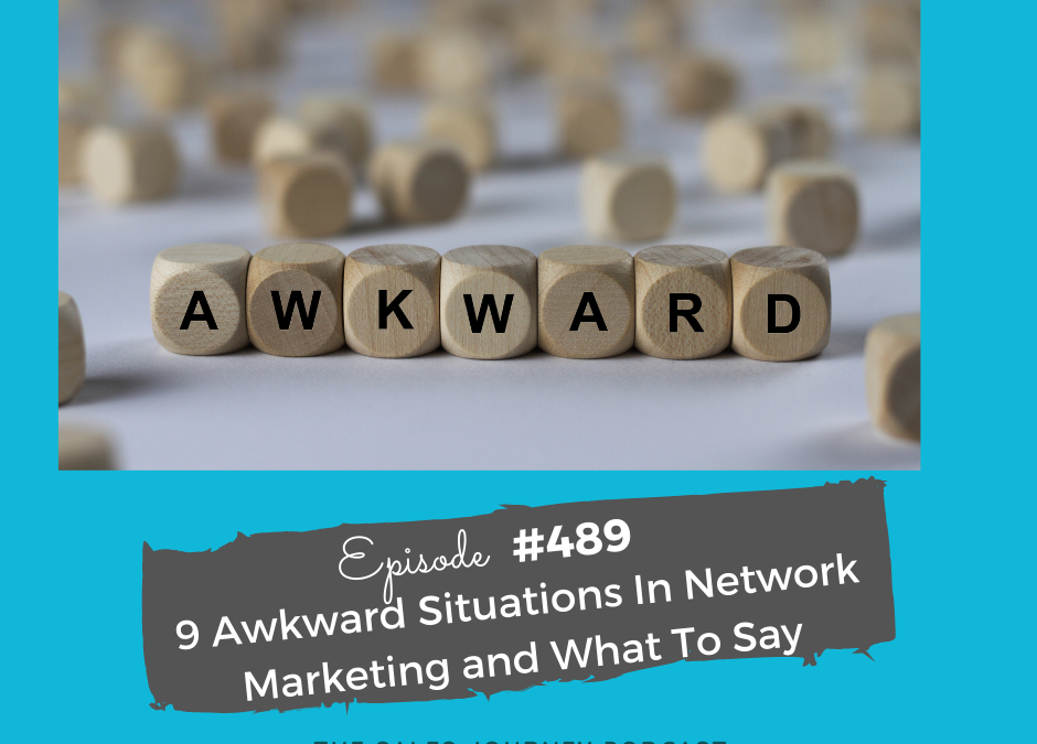 9 Awkward Situations In Network Marketing and What To Say #489