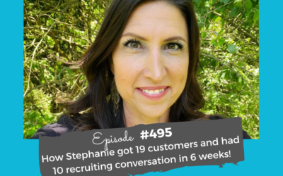 How Stephanie got 19 customers and had 10 recruiting conversation in 6 weeks! #495