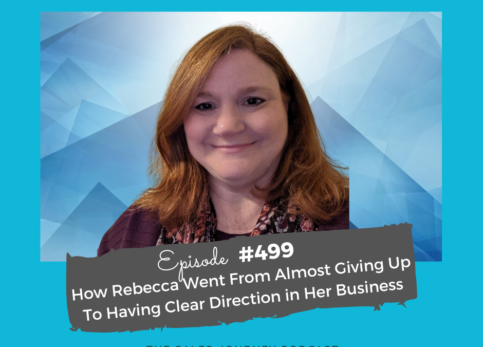 How Rebecca Went From Almost Giving Up To Having Clear Direction in Her Business #499