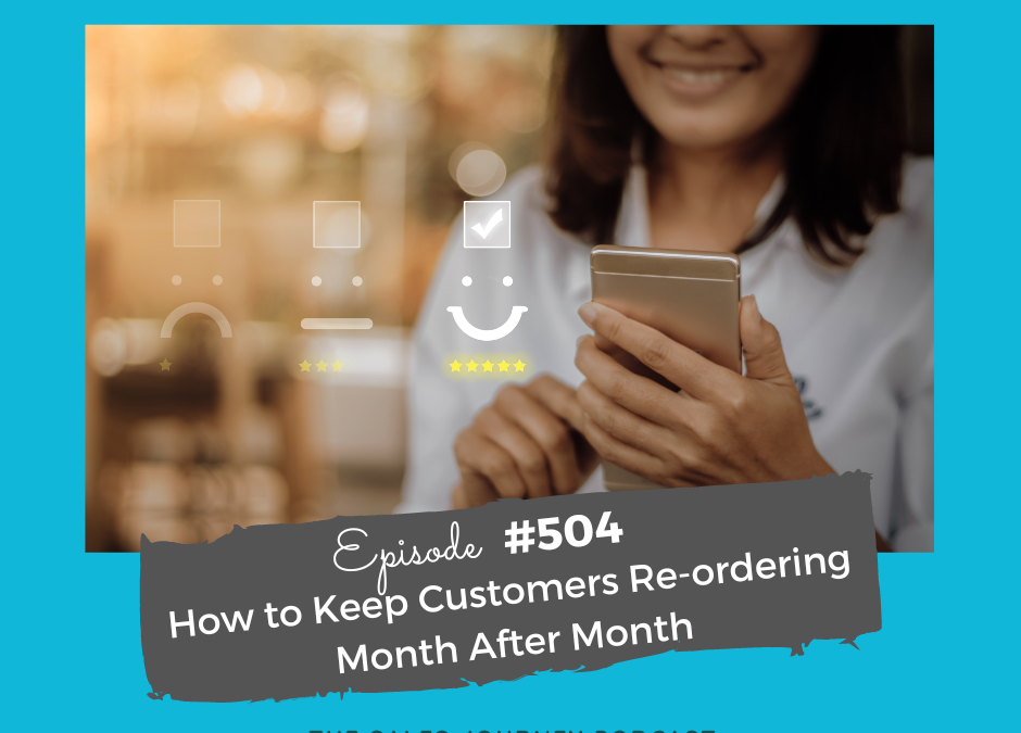 How to Keep Customers Re-ordering Month After Month #504