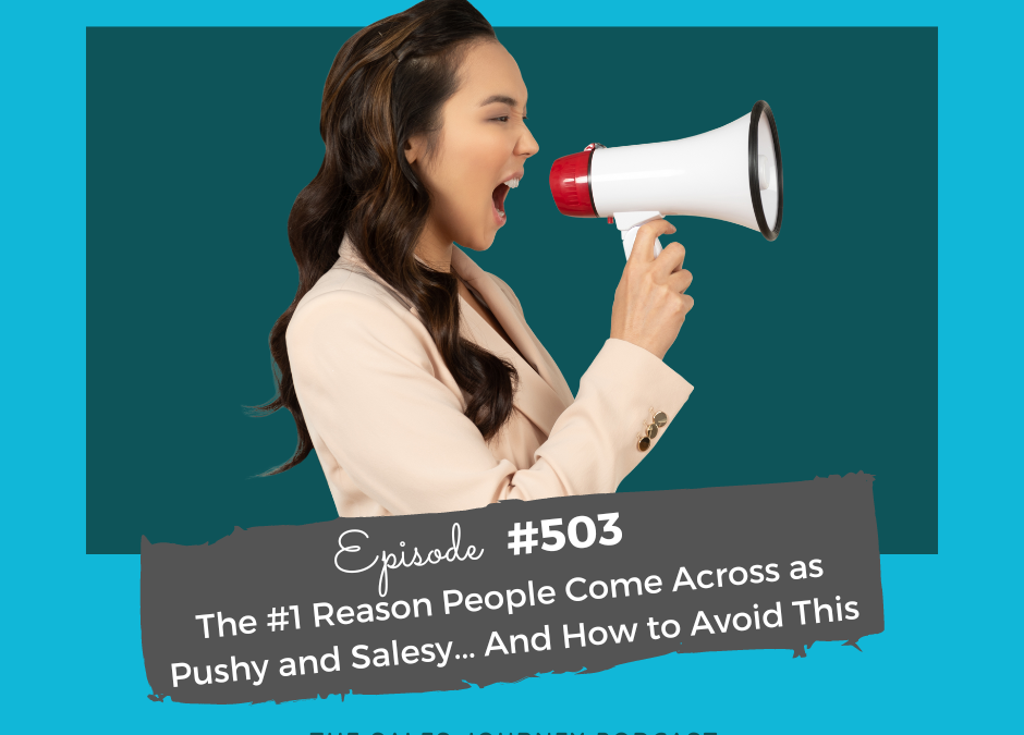 The #1 Reason People Come Across as Pushy and Salesy… And How to Avoid This #503