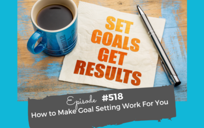 How to Make Goals That Work For You #517