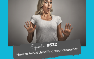 How to Avoid Unselling Your Customer #522