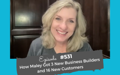 How Maley Got 3 New Business Builders and 16 New Customers #531