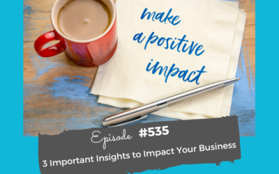 3 Important Insights to Impact Your Business #535