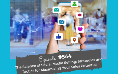The Science of Social Media Selling: Strategies and Tactics for Maximizing Your Sales Potential #544
