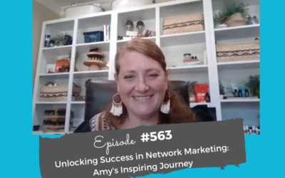 Unlocking Success in Network Marketing: Amy’s Inspiring Journey #563