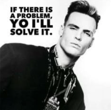 Vanilla Ice meme with words "If there is a problem, yo i'll solve it."
