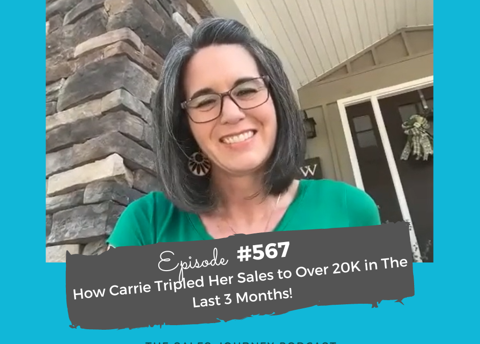 How Carrie Tripled Her Sales to Over 20K in The Last 3 Months! #567